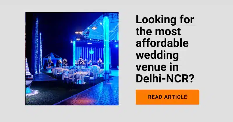 10 Super Affordable Wedding Venues in Delhi-NCR—A Detailed Analysis